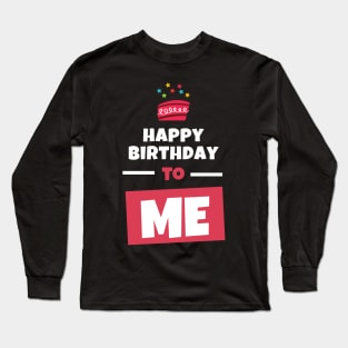 happy birthday to me Long Sleeve T-Shirt